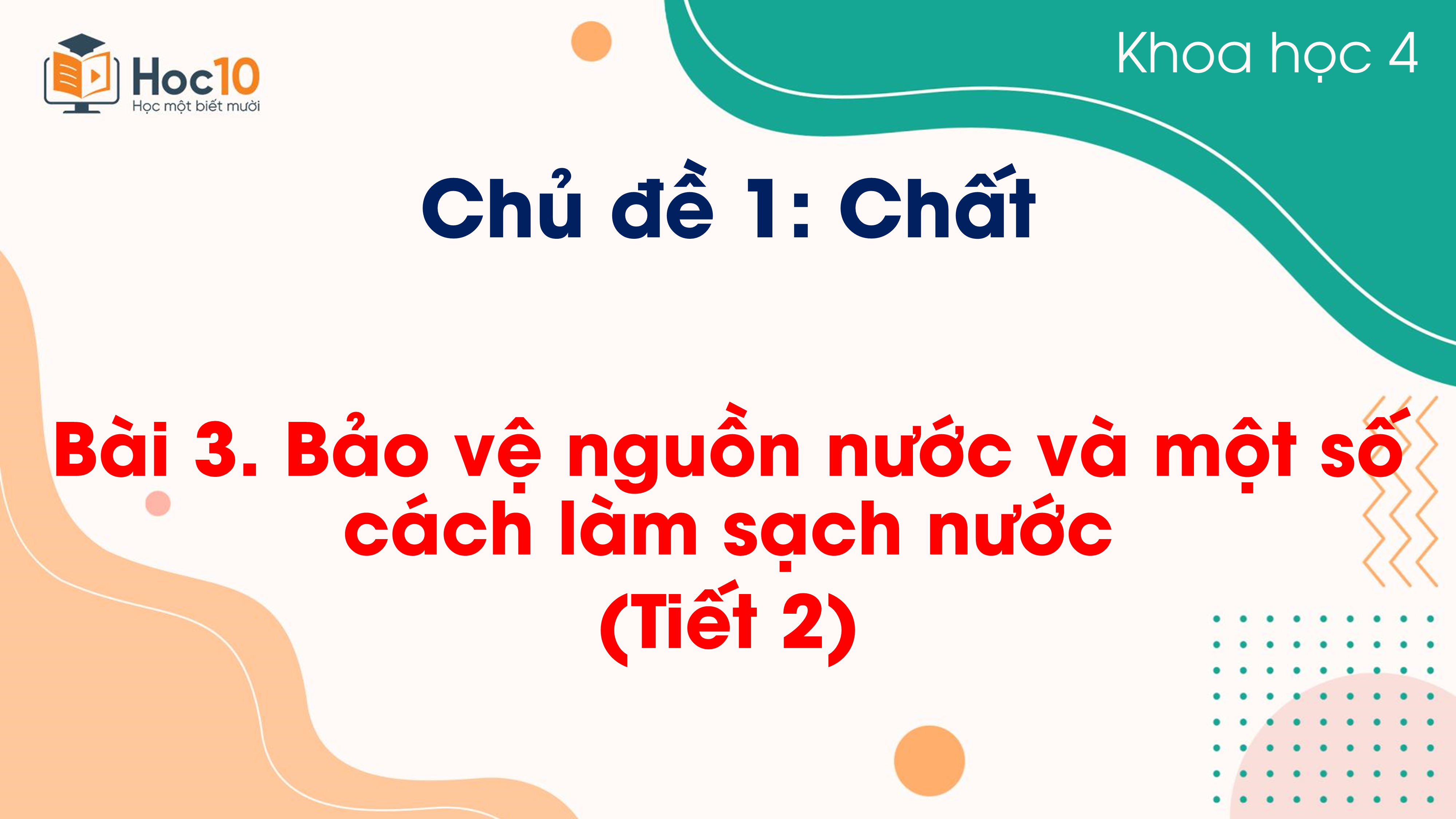 Chủ đề 1 - Bài 3 Bảo vệ nguồn nước và một số cách làm sạch nước (Tiết 2)